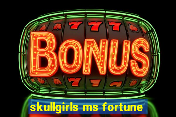 skullgirls ms fortune